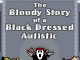 The Bloody Story of a Black dressed Autistic